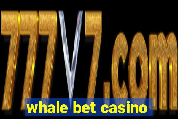 whale bet casino